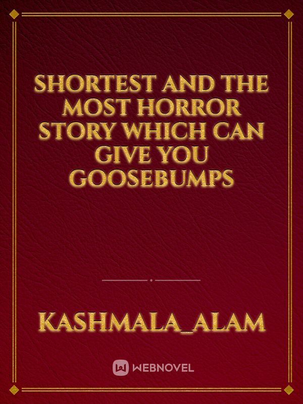Shortest and The most horror story which can give you goosebumps