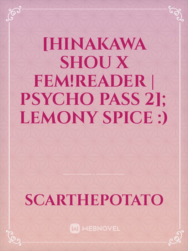 [Hinakawa Shou x Fem!Reader | psycho pass 2]; LEMONY SPICE :)
