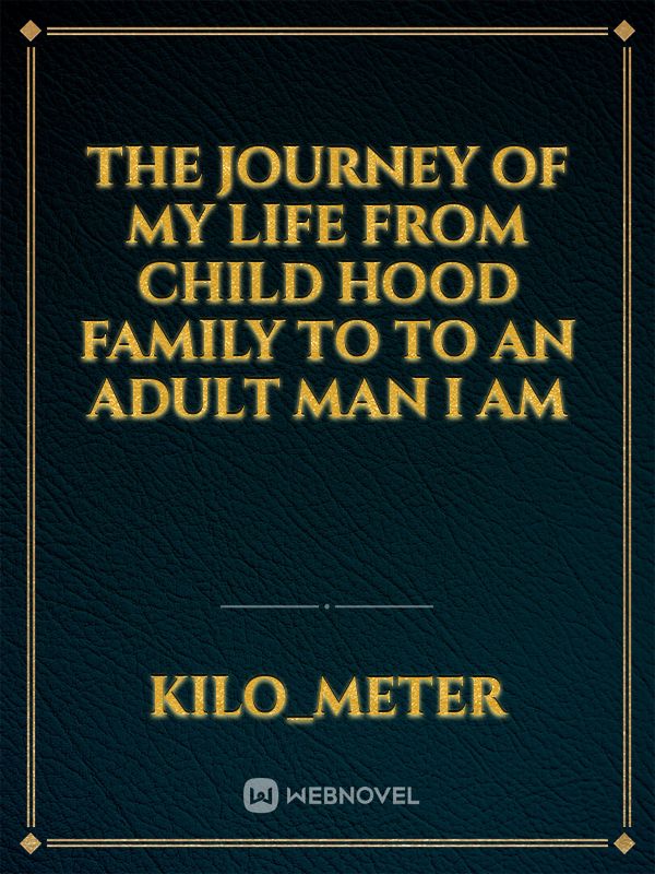 The journey of my life from child hood family to to an adult man I am Book