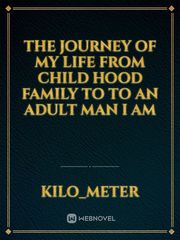 The journey of my life from child hood family to to an adult man I am Book