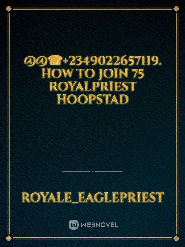 @@☎+2349022657119. HOW TO JOIN 75 ROYALPRIEST Hoopstad