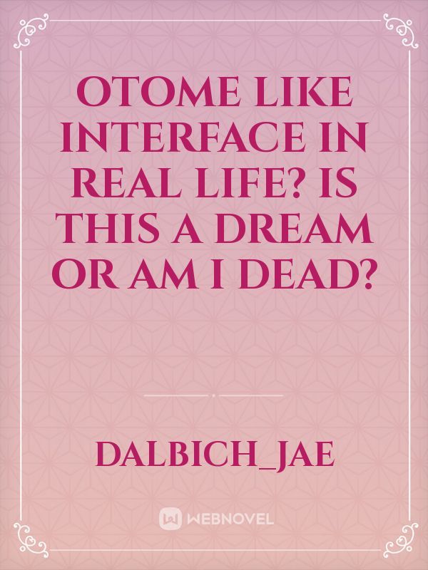 Otome like interface in real life? Is this a dream or am I dead?