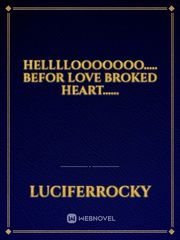 hellllooooooo.....
BEFOR LOVE BROKED HEART...... Book