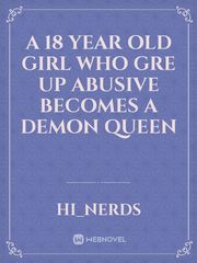 a 18 year old girl who gre up abusive  becomes a demon queen Book