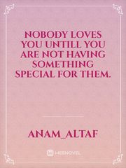 Nobody loves you untill you are not having something special for them. Book