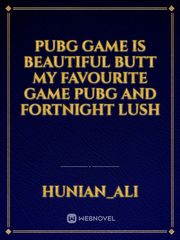 Pubg game is beautiful butt my favourite game pubg and fortnight lush Book
