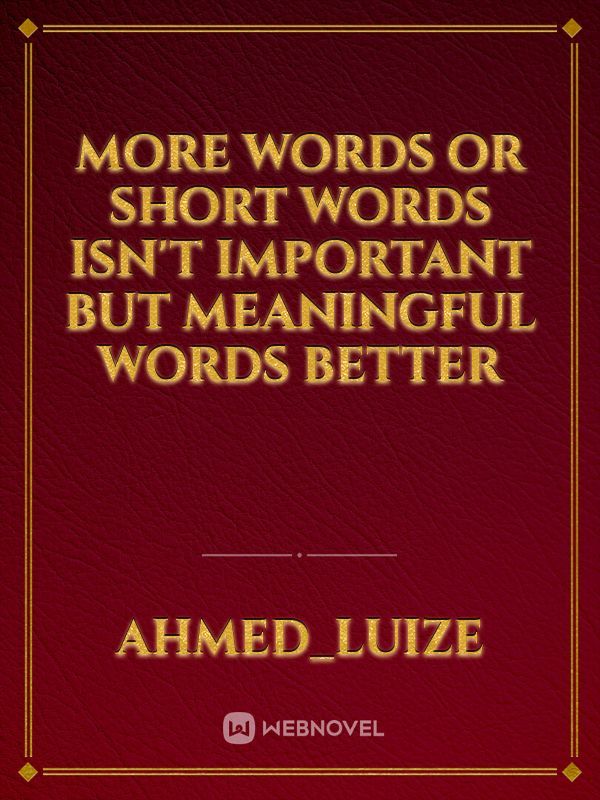 More words or short words isn't important but meaningful words better