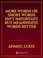 More words or short words isn't important but meaningful words better Book