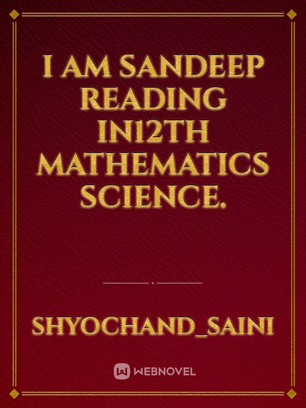 I am Sandeep reading in12th mathematics science.