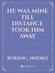 He was mine till distance took him away Book