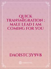 quick transmigration :
male lead I am coming for you Book