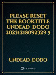 please reset the booktitle undead_Dodo 20231218092329 5 Book