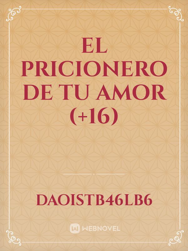 El Pricionero De Tu Amor (+16)