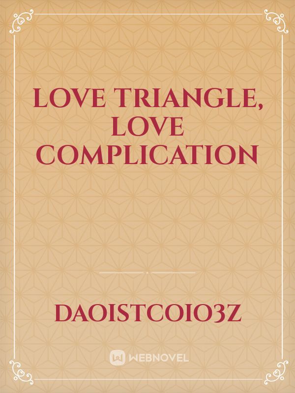 love triangle, love complication Book