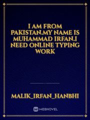 I am From pakistan.my name is Muhammad irfan.I need online typing work Book