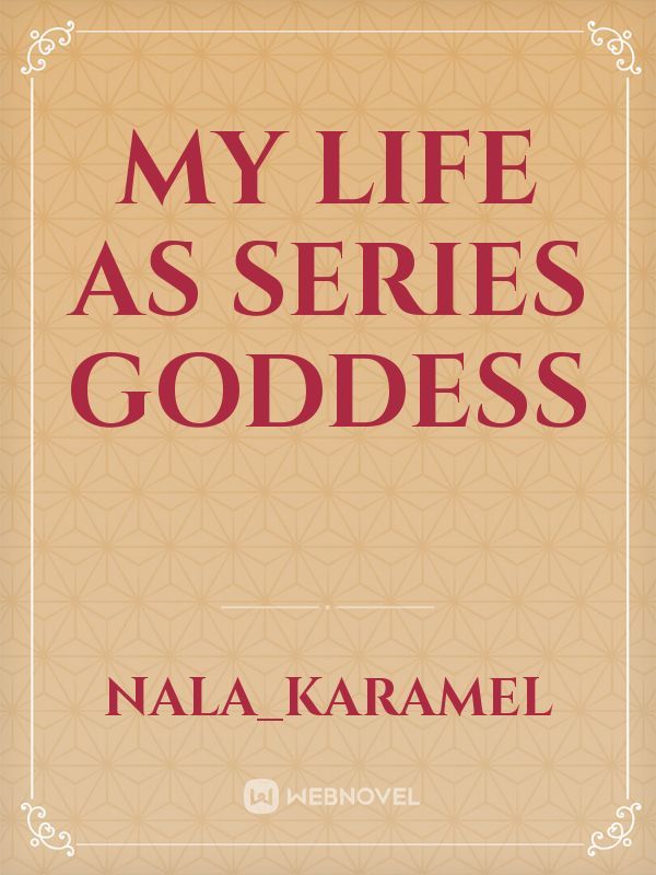 my life as series

goddess