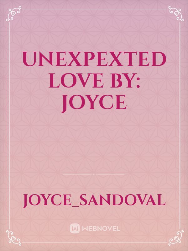 Unexpexted Love

by: Joyce