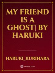 My friend is a ghost| by Haruki Book