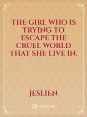 The girl who is trying to escape the cruel world that she live in. Book