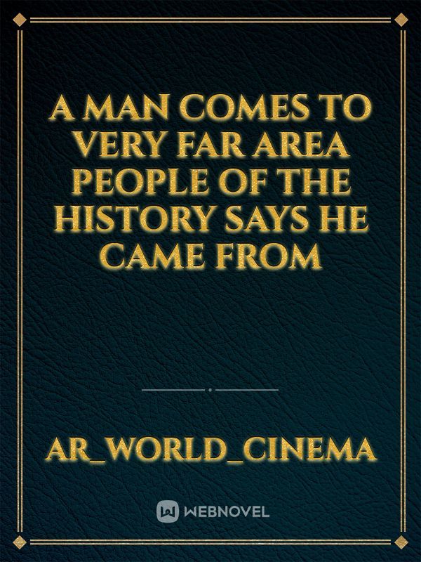 A Man comes to Very far area people of the history says he came from Book