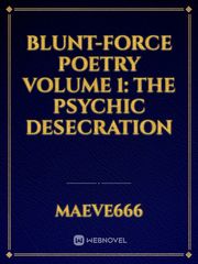 Blunt-Force Poetry Volume 1: The Psychic Desecration Book
