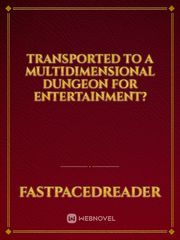Transported to a multidimensional Dungeon for entertainment? Book