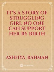 it's a story  of struggling  girl no one can support her by birth Book