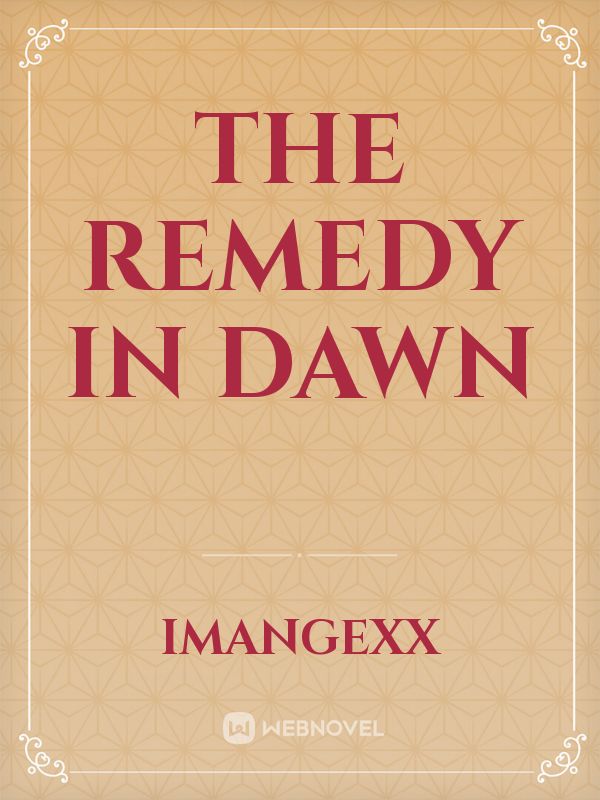 The Remedy in Dawn