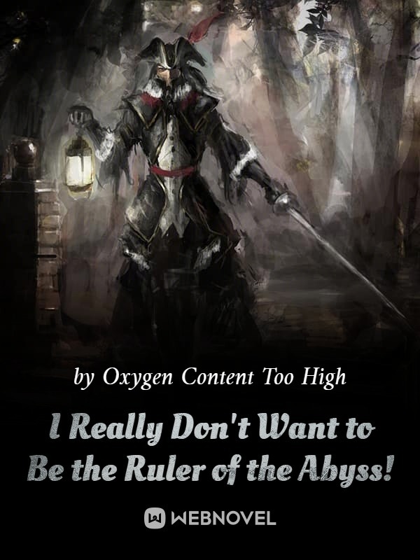 I Really Don't Want to Be the Ruler of the Abyss!