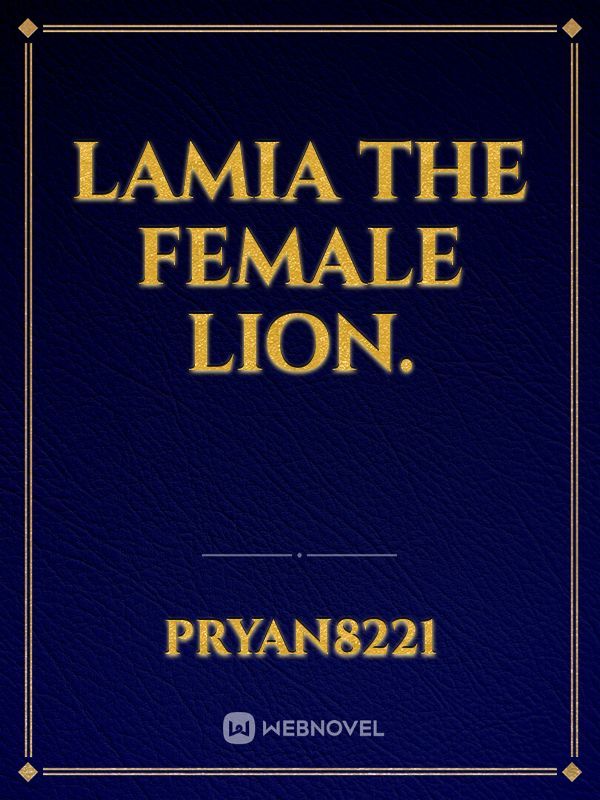 Lamia The female Lion.