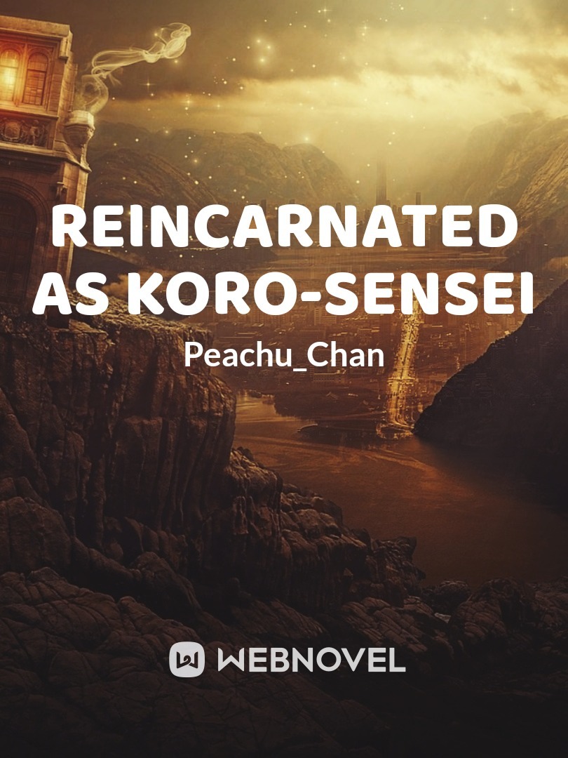 Reincarnated as koro-sensei(hiatus)