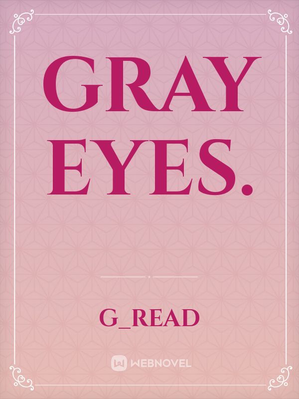Gray Eyes.