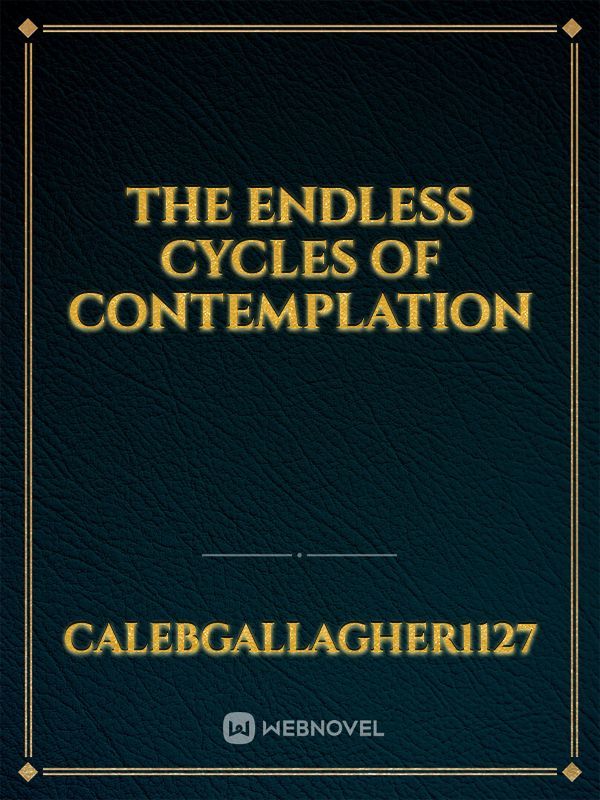 The endless cycles of contemplation