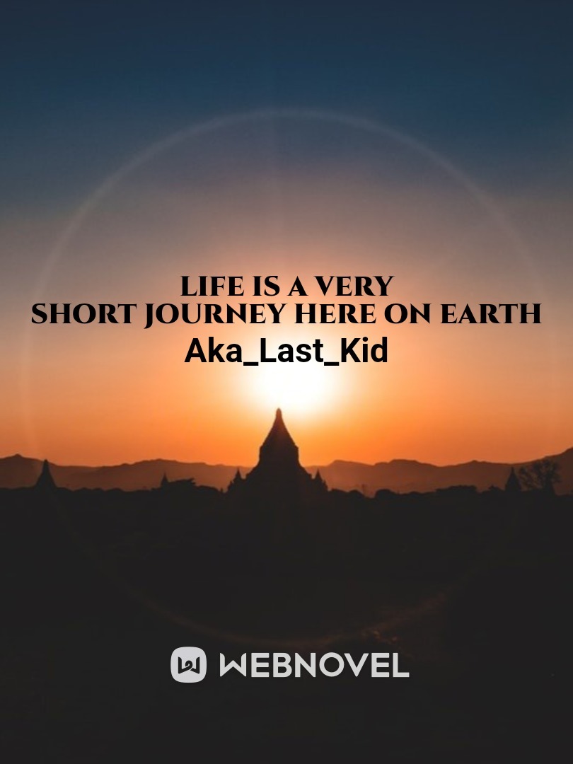 Life is a very short journey here on earth