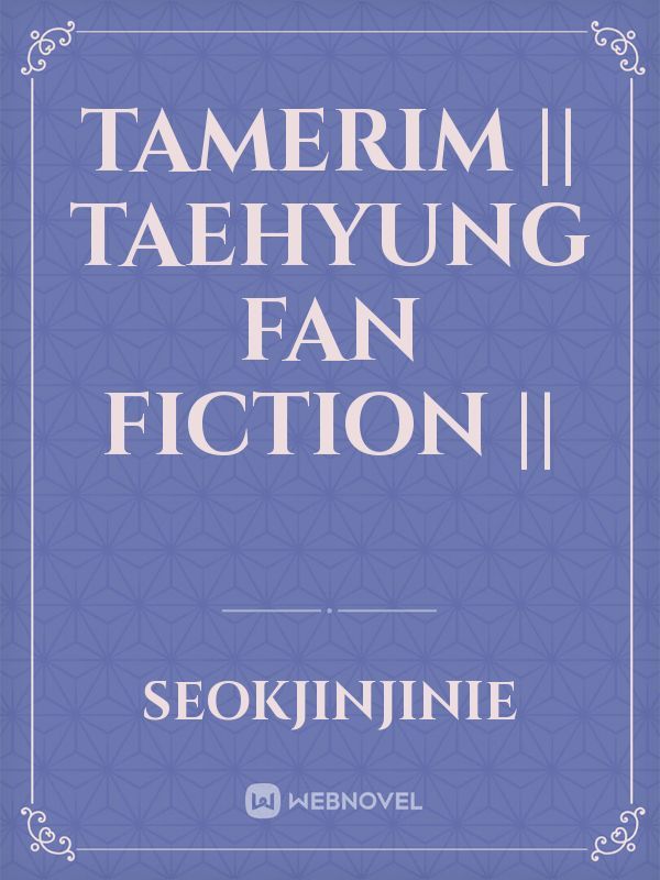 TAMERIM  || Taehyung Fan Fiction || Book