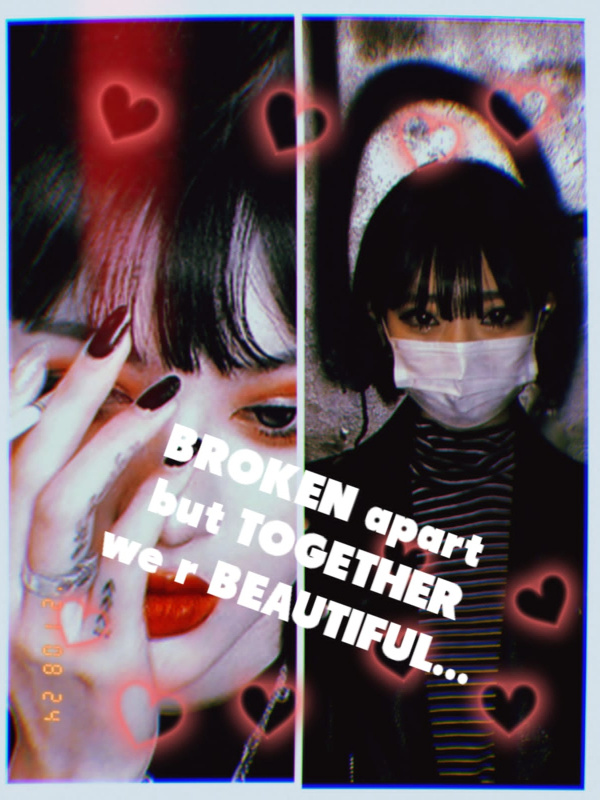 Broken apart but together "We r beautiful"