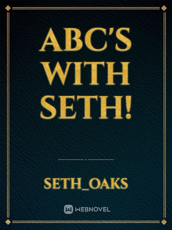 Abc's with Seth!