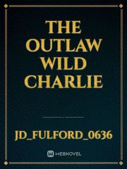 The Outlaw
Wild Charlie Book