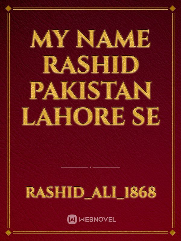 My name Rashid pakistan lahore se