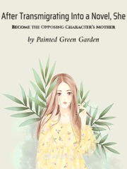 After Transmigrating Into a Novel, She Become the Opposing Character’s Mother Book