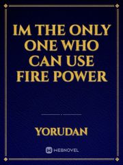 Im The Only One Who Can Use Fire Power Book