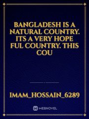 Bangladesh is a natural Country. its a very hope ful country. this cou Book