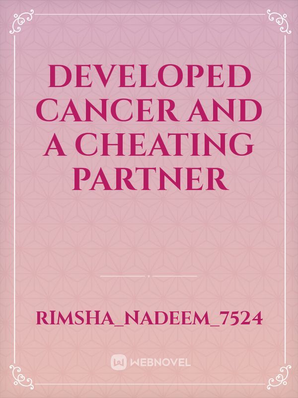 Developed cancer and A cheating partner