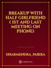Breakup with half girlfriend ( 1st and last meeting on phone) Book