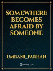 Somewhere becomes afraid by someone Book