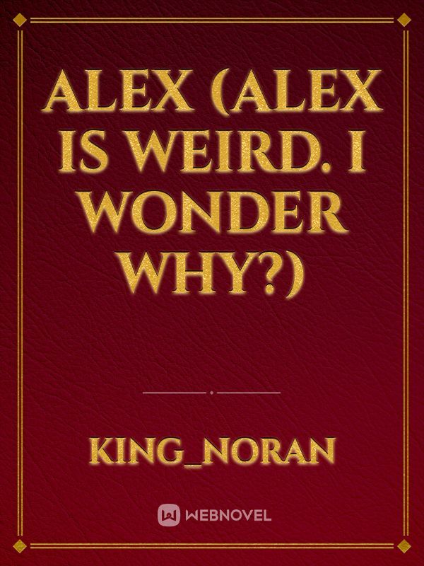 Alex (Alex is weird. I wonder why?) Book
