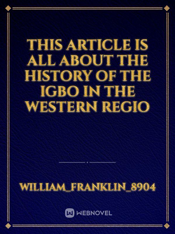 This article is all about the history of the igbo in the western regio