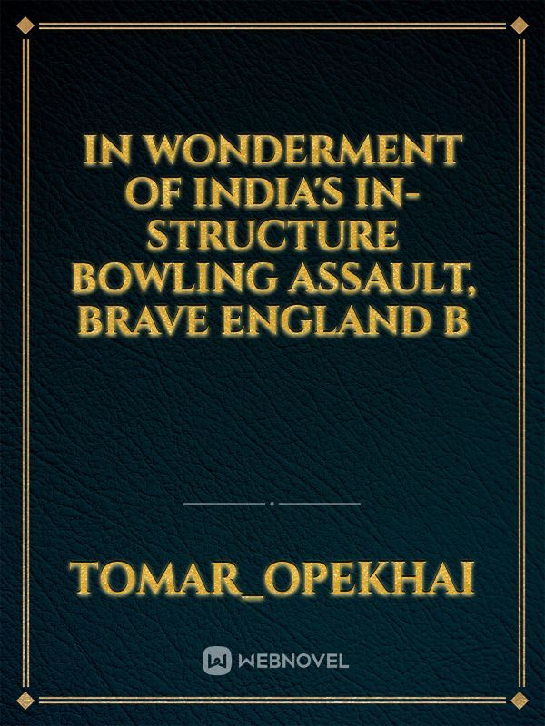 In wonderment of India's in-structure bowling assault, brave England b Book