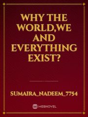 Why The World,We and Everything Exist? Book