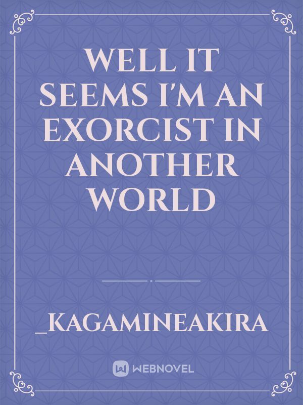 Well it seems I'm an exorcist in another world Book